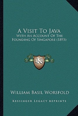 A Visit To Java: With An Account Of The Founding Of Singapore (1893)