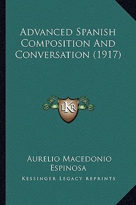 Advanced Spanish Composition And Conversation (1917)