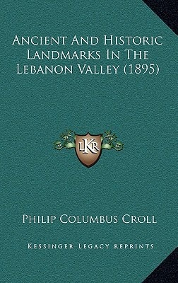 Ancient And Historic Landmarks In The Lebanon Valley (1895)
