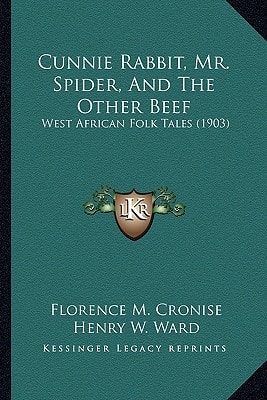 Cunnie Rabbit, Mr. Spider, And The Other Beef: West African Folk Tales (1903)