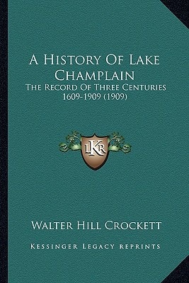 A History Of Lake Champlain: The Record Of Three Centuries 1609-1909 (1909)