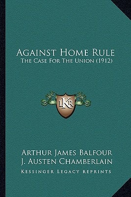 Against Home Rule: The Case For The Union (1912)