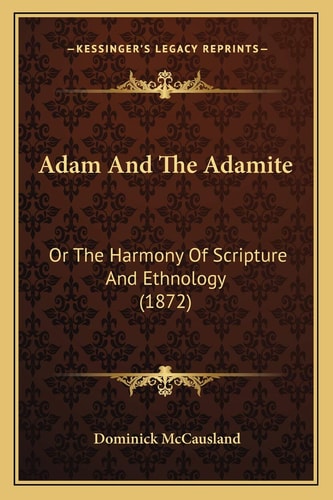 Adam And The Adamite: Or The Harmony Of Scripture And Ethnology (1872)