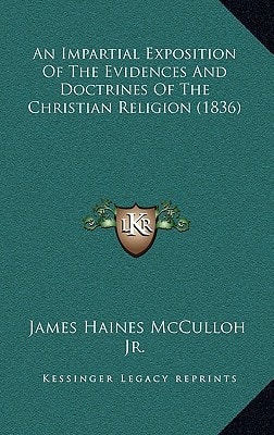 An Impartial Exposition Of The Evidences And Doctrines Of The Christian Religion (1836)