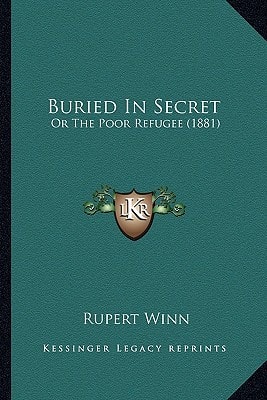 Buried In Secret: Or The Poor Refugee (1881)
