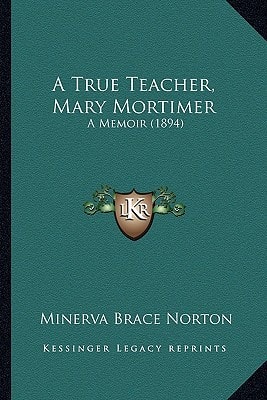 A True Teacher, Mary Mortimer: A Memoir (1894)
