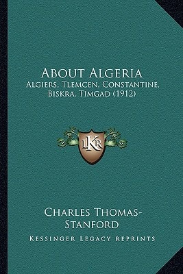 About Algeria: Algiers, Tlemcen, Constantine, Biskra, Timgad (1912)