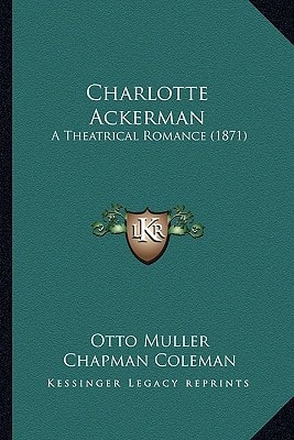 Charlotte Ackerman: A Theatrical Romance (1871)