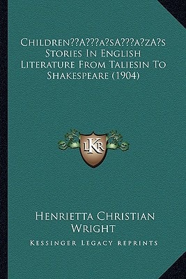 Children’s Stories In English Literature From Taliesin To Shakespeare (1904)