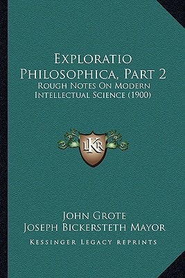 Exploratio Philosophica, Part 2: Rough Notes On Modern Intellectual Science (1900)