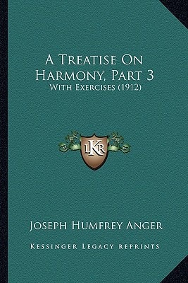 A Treatise On Harmony, Part 3: With Exercises (1912)