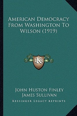 American Democracy From Washington To Wilson (1919)