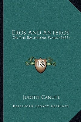 Eros And Anteros: Or The Bachelors Ward (1857)