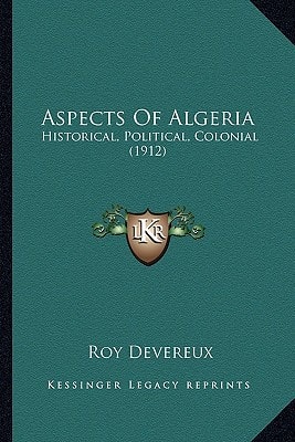 Aspects Of Algeria: Historical, Political, Colonial (1912)