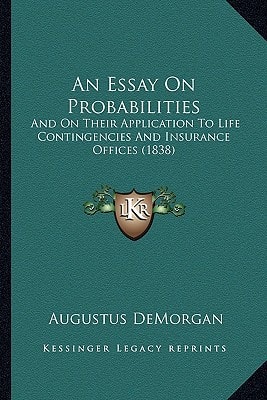 An Essay On Probabilities: And On Their Application To Life Contingencies And Insurance Offices (1838)