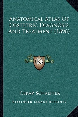 Anatomical Atlas Of Obstetric Diagnosis And Treatment (1896)