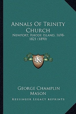 Annals Of Trinity Church: Newport, Rhode Island, 1698-1821 (1890)