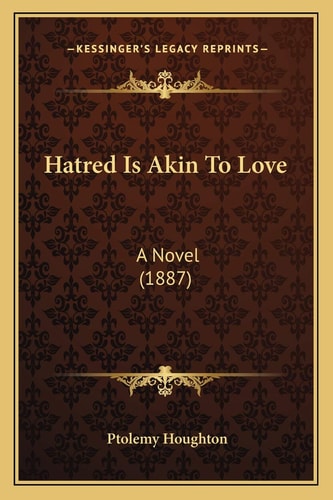 Hatred Is Akin To Love: A Novel (1887)