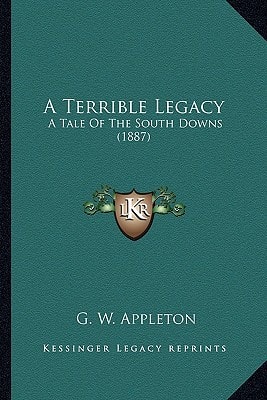 A Terrible Legacy: A Tale Of The South Downs (1887)