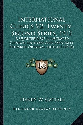 International Clinics V2, Twenty-Second Series, 1912: A Quarterly Of Illustrated Clinical Lectures And Especially Prepared Original Articles (1912)