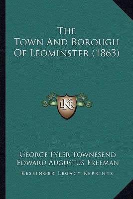 The Town And Borough Of Leominster (1863)
