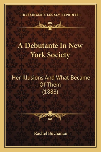 A Debutante In New York Society: Her Illusions And What Became Of Them (1888)