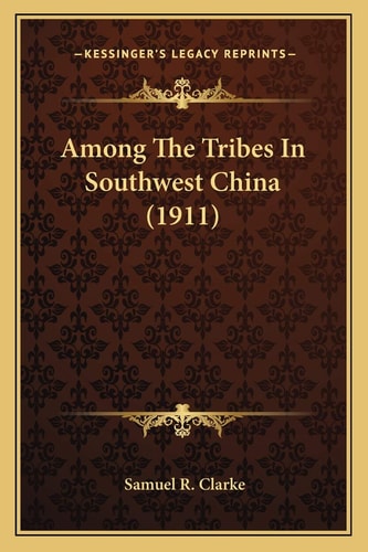 Among The Tribes In Southwest China (1911)