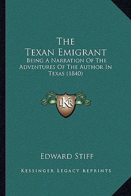 The Texan Emigrant: Being A Narration Of The Adventures Of The Author In Texas (1840)