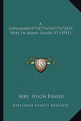 A Diplomatist’s Wife In Many Lands V1 (1911)