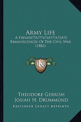Army Life: A Private’s Reminiscences Of The Civil War (1882)