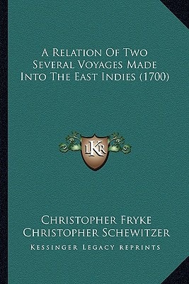 A Relation Of Two Several Voyages Made Into The East Indies (1700)