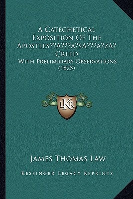 A Catechetical Exposition Of The Apostles’ Creed: With Preliminary Observations (1825)