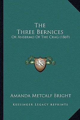 The Three Bernices: Or Ansermo Of The Crag (1869)