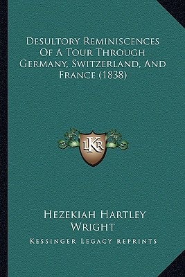 Desultory Reminiscences Of A Tour Through Germany, Switzerland, And France (1838)
