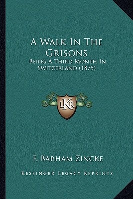 A Walk In The Grisons: Being A Third Month In Switzerland (1875)