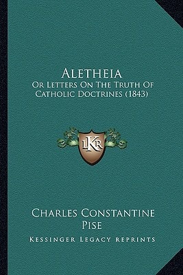 Aletheia: Or Letters On The Truth Of Catholic Doctrines (1843)