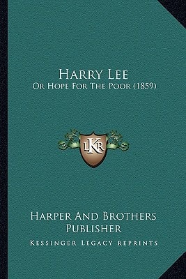 Harry Lee: Or Hope For The Poor (1859)