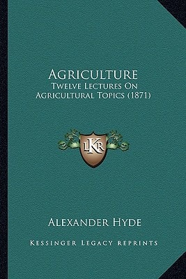 Agriculture: Twelve Lectures On Agricultural Topics (1871)