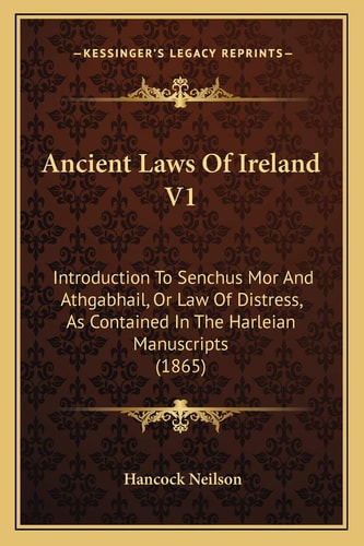 Ancient Laws Of Ireland V1: Introduction To Senchus Mor And Athgabhail, Or Law Of Distress, As Contained In The Harleian Manuscripts (1865)