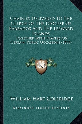 Charges Delivered To The Clergy Of The Diocese Of Barbados And The Leeward Islands: Together With Prayers On Certain Public Occasions (1835)