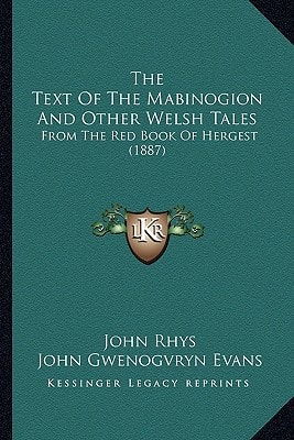 The Text Of The Mabinogion And Other Welsh Tales: From The Red Book Of Hergest (1887)
