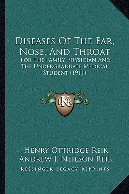 Diseases Of The Ear, Nose, And Throat: For The Family Physician And The Undergraduate Medical Student (1911)