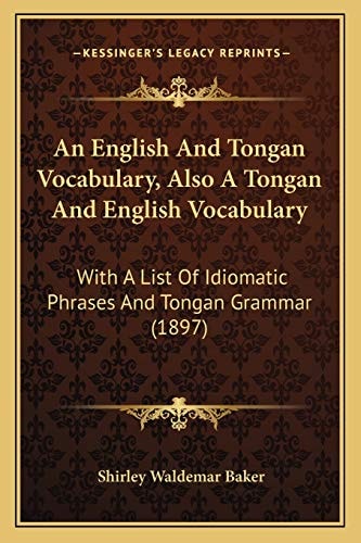 An English And Tongan Vocabulary, Also A Tongan And English Vocabulary: With A List Of Idiomatic Phrases And Tongan Grammar (1897)