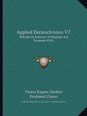 Applied Dermochromes V2: With Special Reference To Diagnosis And Treatment (1916)