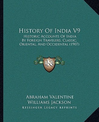 History Of India V9: Historic Accounts Of India By Foreign Travelers, Classic, Oriental, And Occidental (1907)