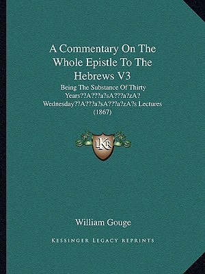 A Commentary On The Whole Epistle To The Hebrews V3: Being The Substance Of Thirty Years’ Wednesday’s Lectures (1867)