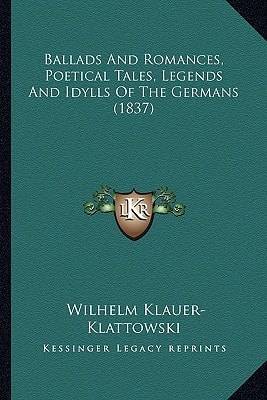 Ballads And Romances, Poetical Tales, Legends And Idylls Of The Germans (1837)
