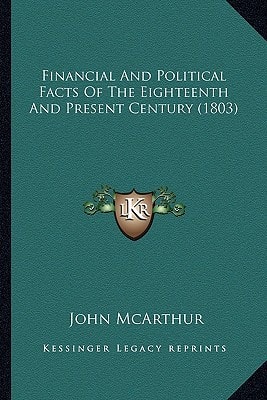 Financial And Political Facts Of The Eighteenth And Present Century (1803)