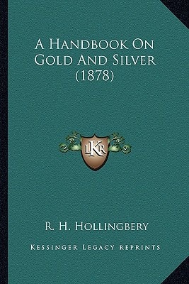 A Handbook On Gold And Silver (1878)