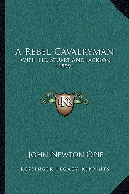 A Rebel Cavalryman: With Lee, Stuart And Jackson (1899)